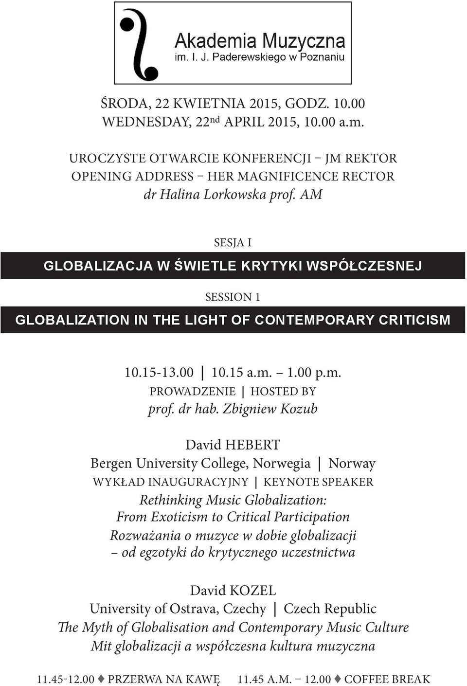 Zbigniew Kozub David HEBERT Bergen University College, Norwegia Norway WYKŁAD INAUGURACYJNY KEYNOTE SPEAKER Rethinking Music Globalization: From Exoticism to Critical Participation Rozważania o