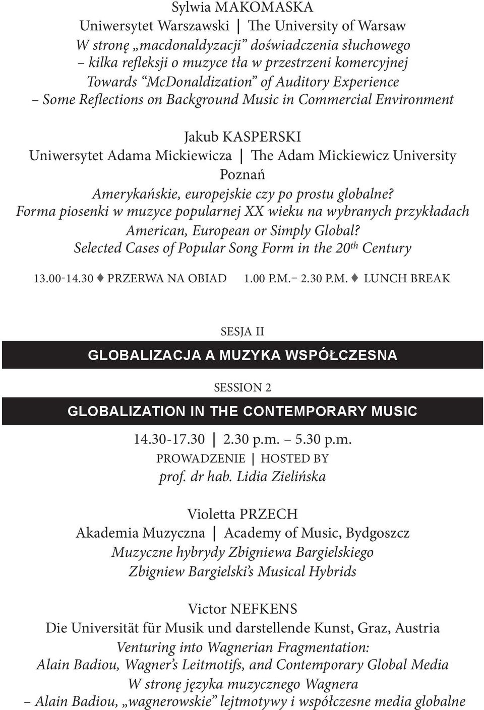 prostu globalne? Forma piosenki w muzyce popularnej XX wieku na wybranych przykładach American, European or Simply Global? Selected Cases of Popular Song Form in the 20 th Century 13.00-14.