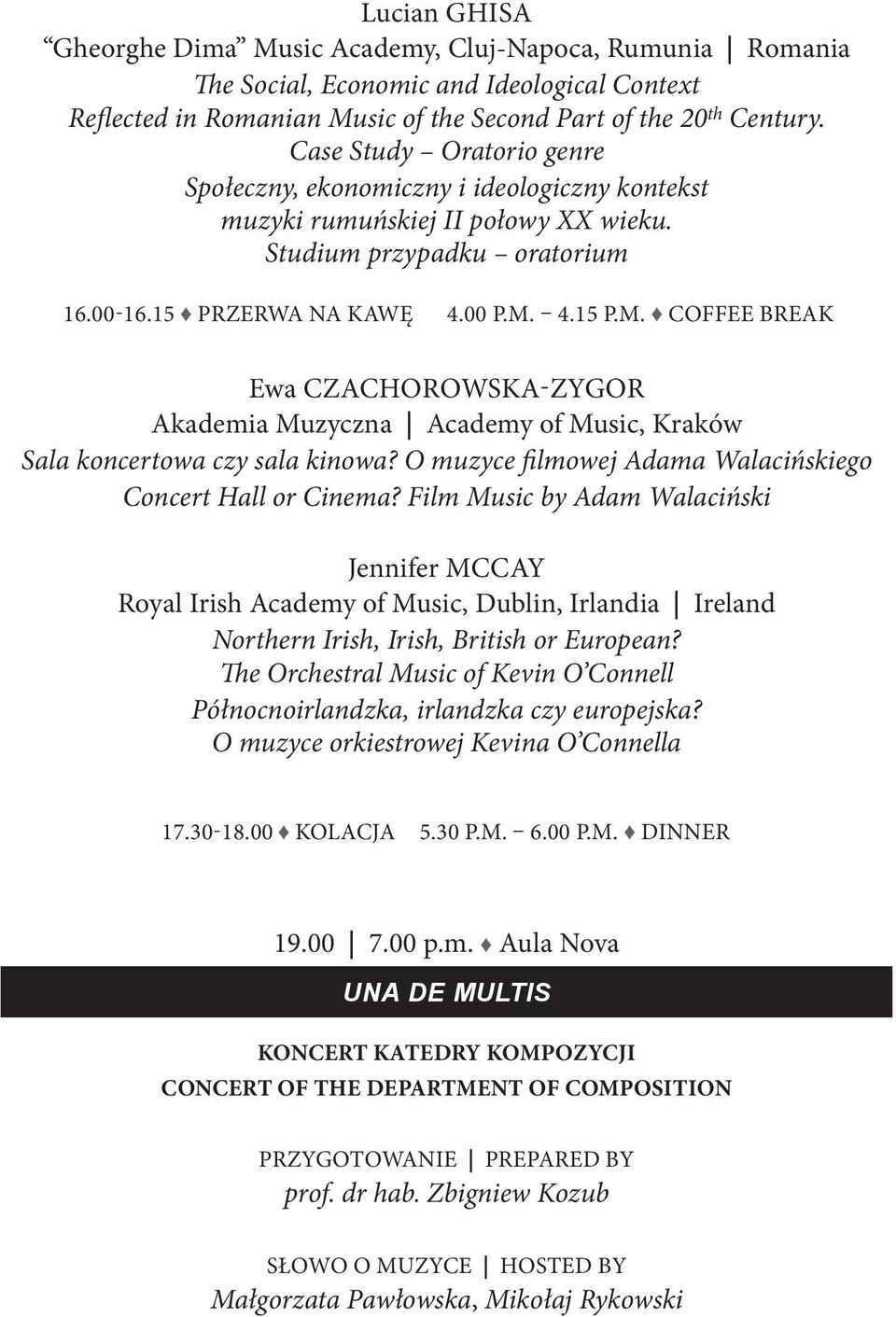 4.15 P.M. COFFEE BREAK Ewa CZACHOROWSKA-ZYGOR Akademia Muzyczna Academy of Music, Kraków Sala koncertowa czy sala kinowa? O muzyce filmowej Adama Walacińskiego Concert Hall or Cinema?