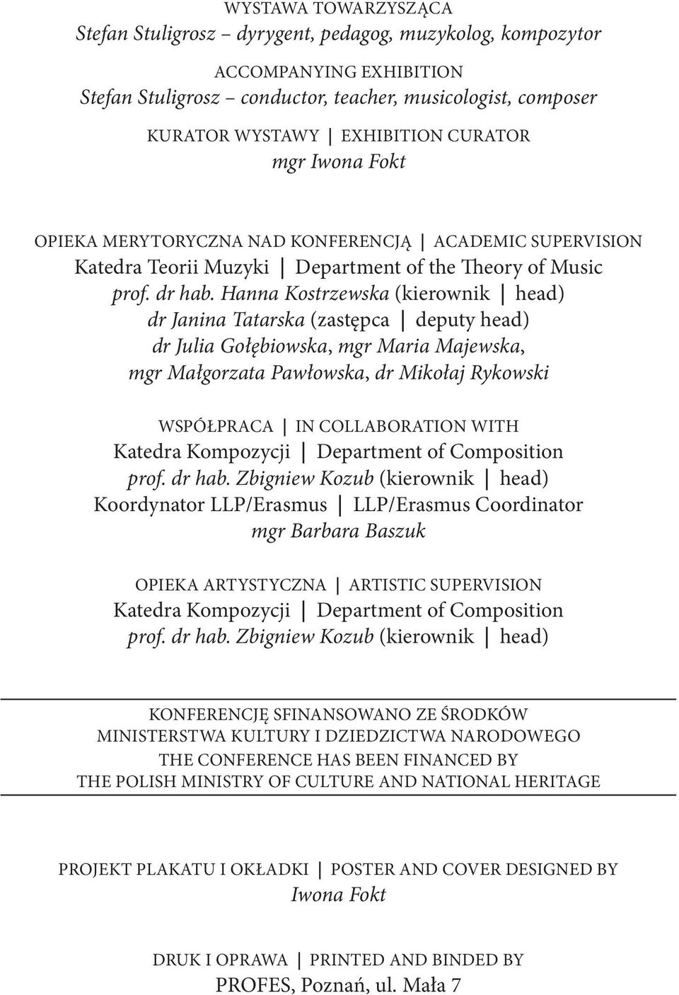 Hanna Kostrzewska (kierownik head) dr Janina Tatarska (zastępca deputy head) dr Julia Gołębiowska, mgr Maria Majewska, mgr Małgorzata Pawłowska, dr Mikołaj Rykowski WSPÓŁPRACA IN COLLABORATION WITH