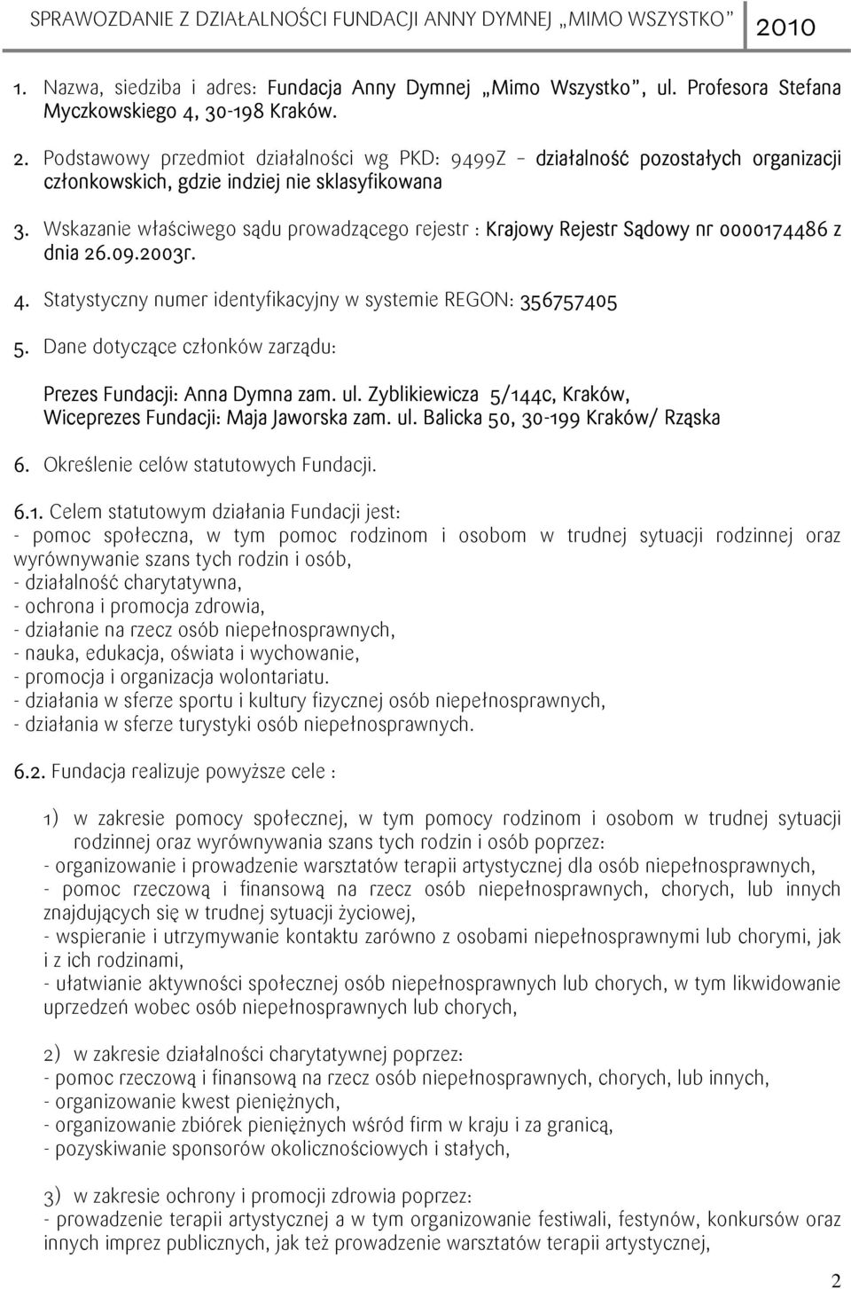 Wskazanie właściwego sądu prowadzącego rejestr : Krajowy Rejestr Sądowy nr 0000174486 z dnia 26.09.2003r. 4. Statystyczny numer identyfikacyjny w systemie REGON: 356757405 5.