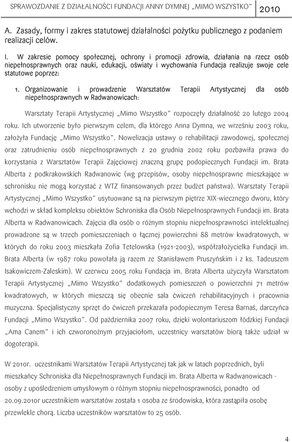 Organizowanie i prowadzenie Warsztatów Terapii Artystycznej A dla osób niepełnosprawnych ełnosprawnych w Radwanowicach: Warsztaty Terapii Artystycznej Mimo Wszystko rozpoczęły działalność 20 lutego