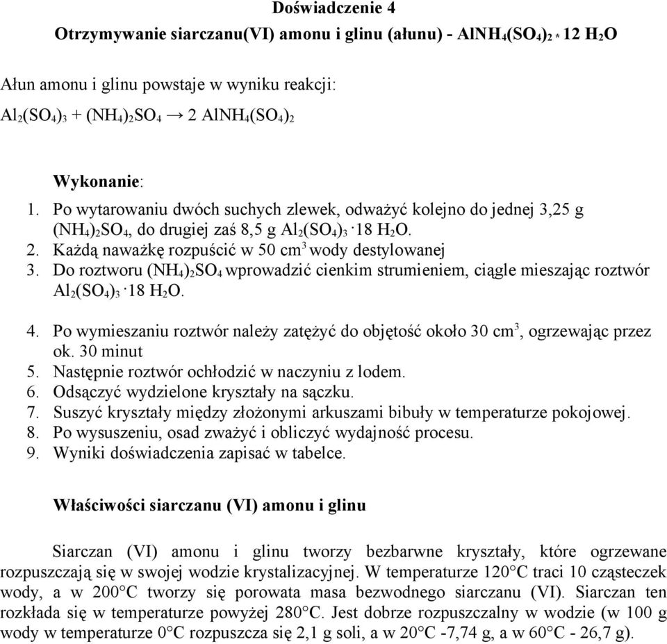 Do roztworu (NH 4 ) 2 SO 4 wprowadzić cienkim strumieniem, ciągle mieszając roztwór Al 2 (SO 4 ) 3 18 H 2 O. 4. Po wymieszaniu roztwór należy zatężyć do objętość około 30 cm 3, ogrzewając przez ok.