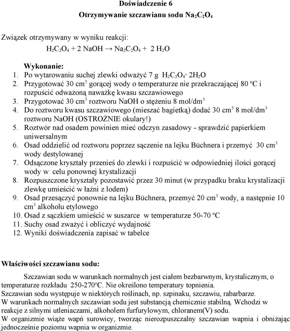 Przygotować 30 cm 3 roztworu NaOH o stężeniu 8 mol/dm 3 4. Do roztworu kwasu szczawiowego (mieszać bagietką) dodać 30 cm 3 8 mol/dm 3 roztworu NaOH (OSTROŻNIE okulary!) 5.