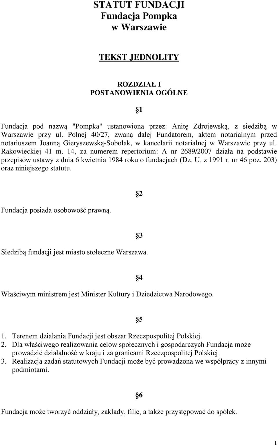 14, za numerem repertorium: A nr 2689/2007 działa na podstawie przepisów ustawy z dnia 6 kwietnia 1984 roku o fundacjach (Dz. U. z 1991 r. nr 46 poz. 203) oraz niniejszego statutu.