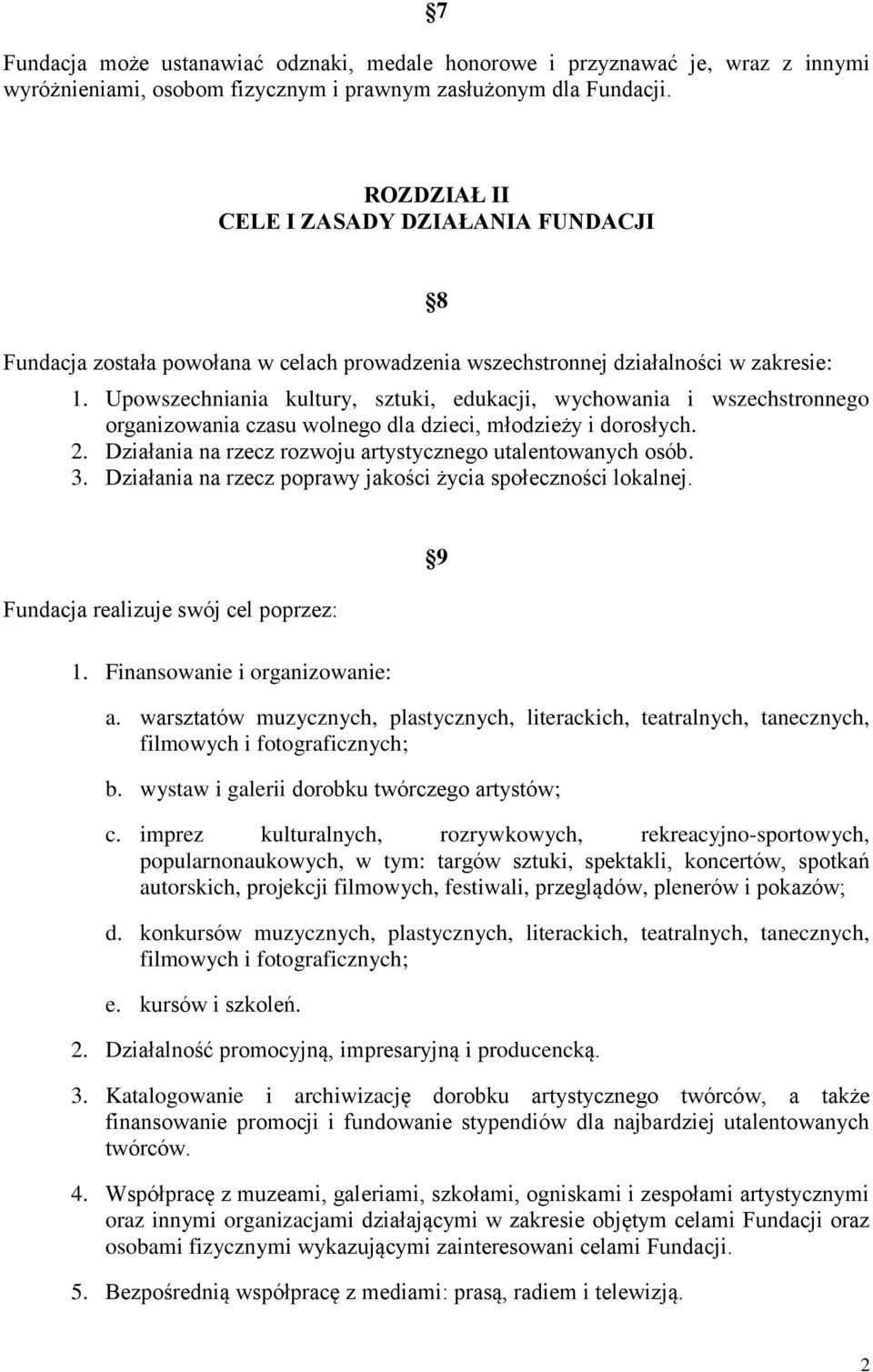 Upowszechniania kultury, sztuki, edukacji, wychowania i wszechstronnego organizowania czasu wolnego dla dzieci, młodzieży i dorosłych. 2. Działania na rzecz rozwoju artystycznego utalentowanych osób.