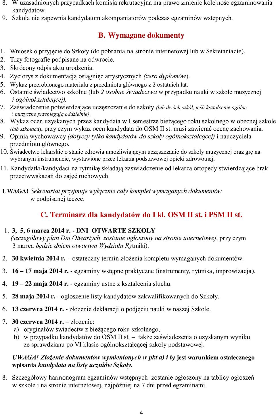 Życiorys z dokumentacją osiągnięć artystycznych (xero dyplomów). 5. Wykaz przerobionego materiału z przedmiotu głównego z 2 ostatnich lat. 6.