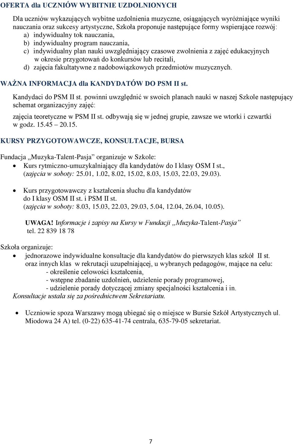 konkursów lub recitali, d) zajęcia fakultatywne z nadobowiązkowych przedmiotów muzycznych. WAŻNA INFORMACJA dla KANDYDATÓW DO PSM II st. Kandydaci do PSM II st.