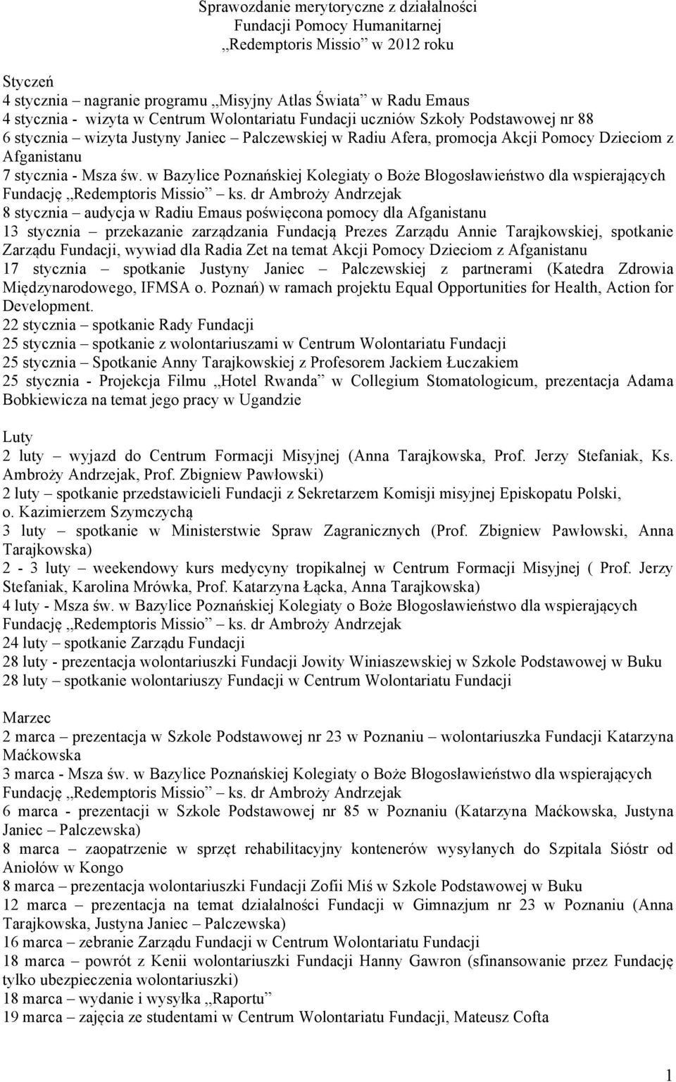 w Bazylice Poznańskiej Kolegiaty o Boże Błogosławieństwo dla wspierających 8 stycznia audycja w Radiu poświęcona pomocy dla Afganistanu 13 stycznia przekazanie zarządzania Fundacją Prezes Zarządu