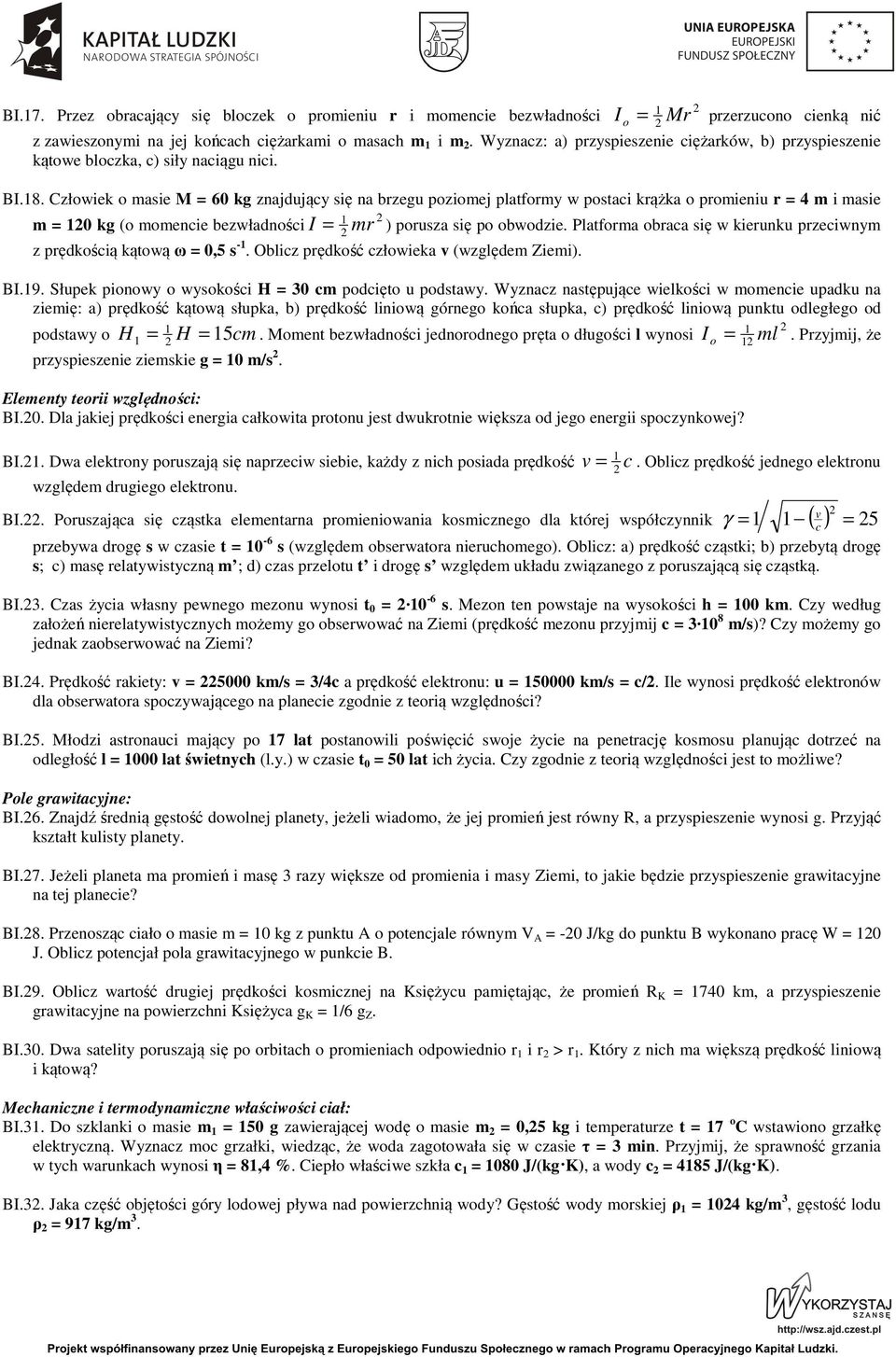 Człowiek o masie M 6 k znajdująy się na bzeu oziomej latfomy w ostai kążka o omieniu 4 m i masie m k (o momenie bezwładnośi I m z ędkośią kątową ω,5 s -. Obliz ędkość złowieka (wzlędem Ziemi).