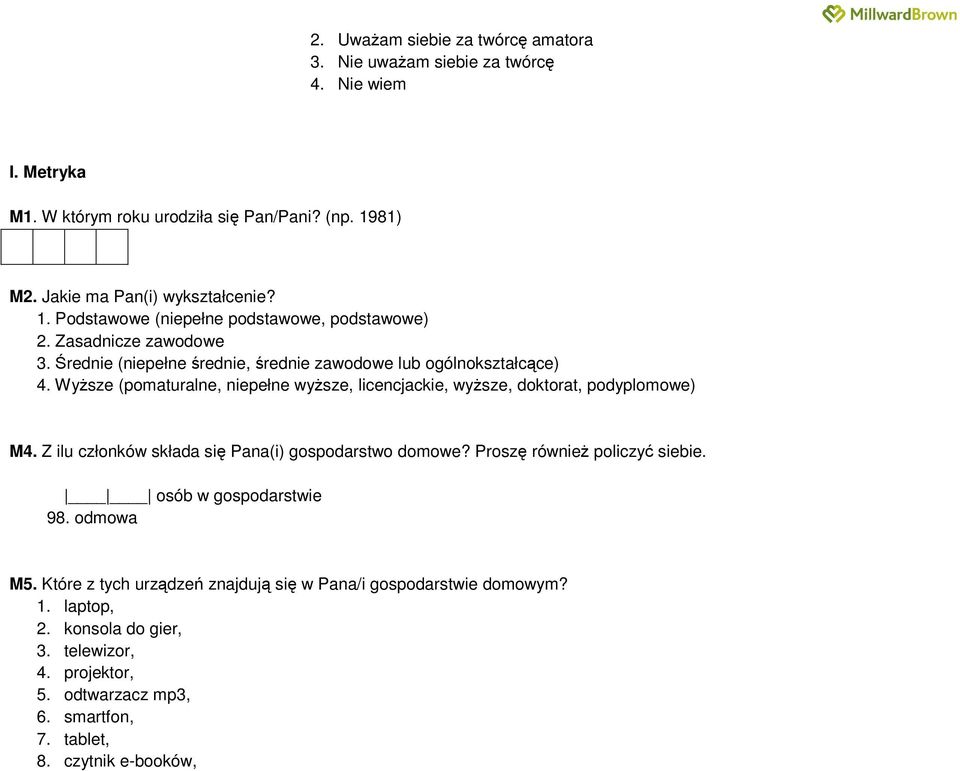 Średnie (niepełne średnie, średnie zawodowe lub ogólnokształcące) 4. Wyższe (pomaturalne, niepełne wyższe, licencjackie, wyższe, doktorat, podyplomowe) M4.