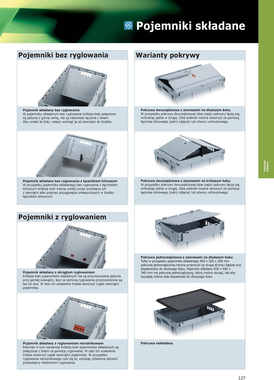 Pokrywa dwuczęściowa z zawiasami na dłuższym boku W przypadku pokrywy dwuczęściowej obie części pokrywy łączą się, wchodząc jedna w drugą.