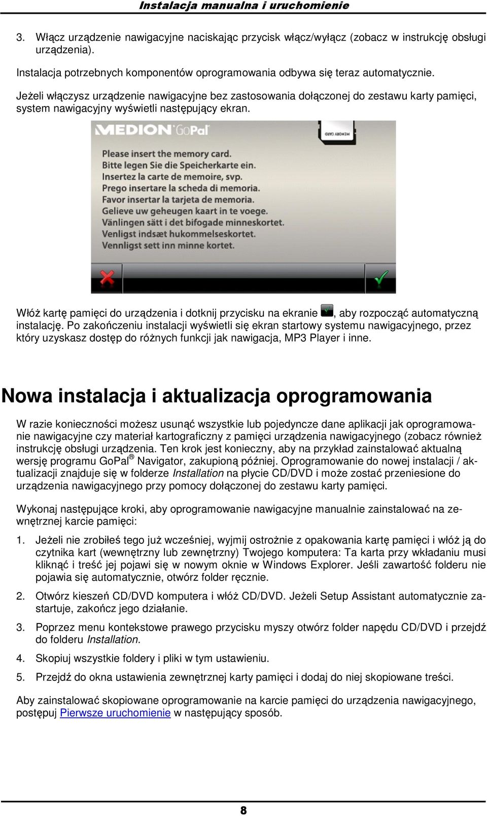 JeŜeli włączysz urządzenie nawigacyjne bez zastswania dłącznej d zestawu karty pamięci, system nawigacyjny wyświetli następujący ekran.