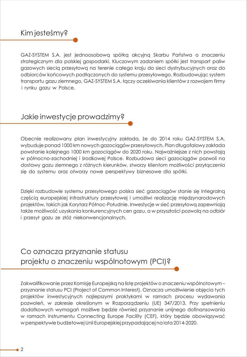 Rozbudowując system transportu gazu ziemnego, GAZ-SYSTEM S.A. łączy oczekiwania klientów z rozwojem firmy i rynku gazu w Polsce. Jakie inwestycje prowadzimy?