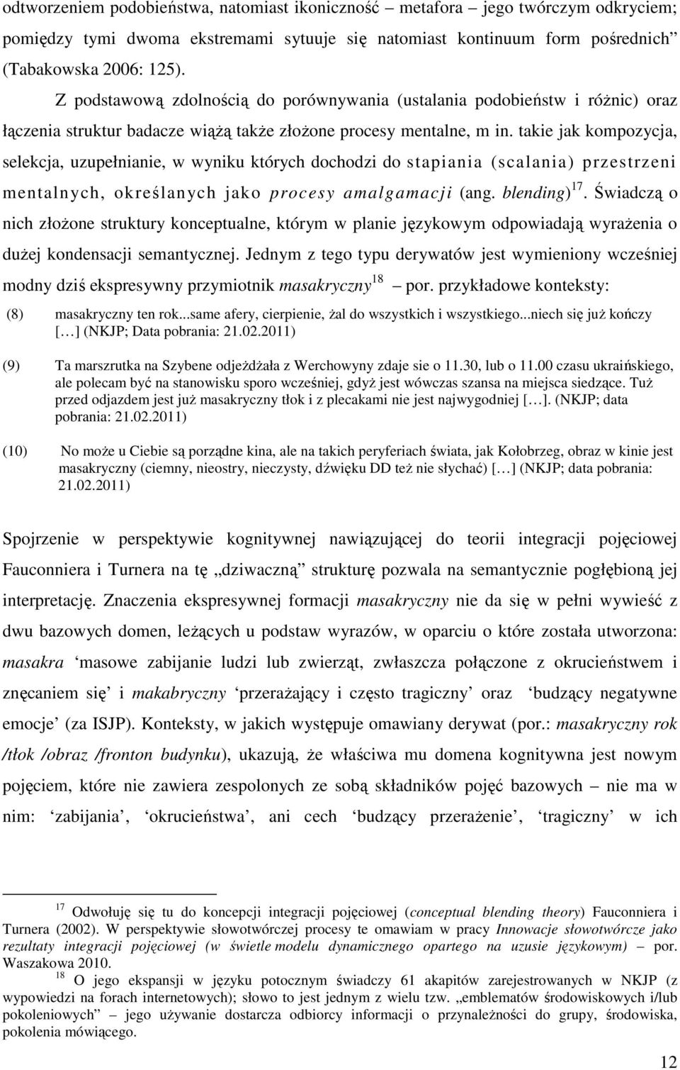 takie jak kompozycja, selekcja, uzupełnianie, w wyniku których dochodzi do stapiania (scalania) przestrzeni mentalnych, określanych jako procesy amalgamacji (ang. blending) 17.