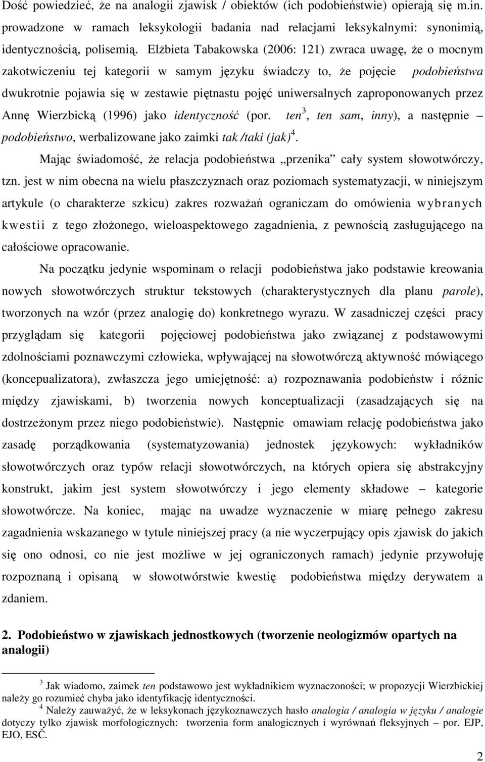 uniwersalnych zaproponowanych przez Annę Wierzbicką (1996) jako identyczność (por. ten 3, ten sam, inny), a następnie podobieństwo, werbalizowane jako zaimki tak /taki (jak) 4.