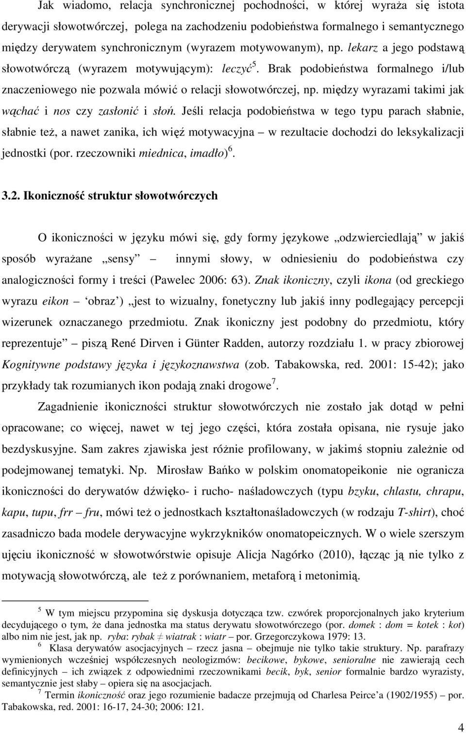 między wyrazami takimi jak wąchać i nos czy zasłonić i słoń.