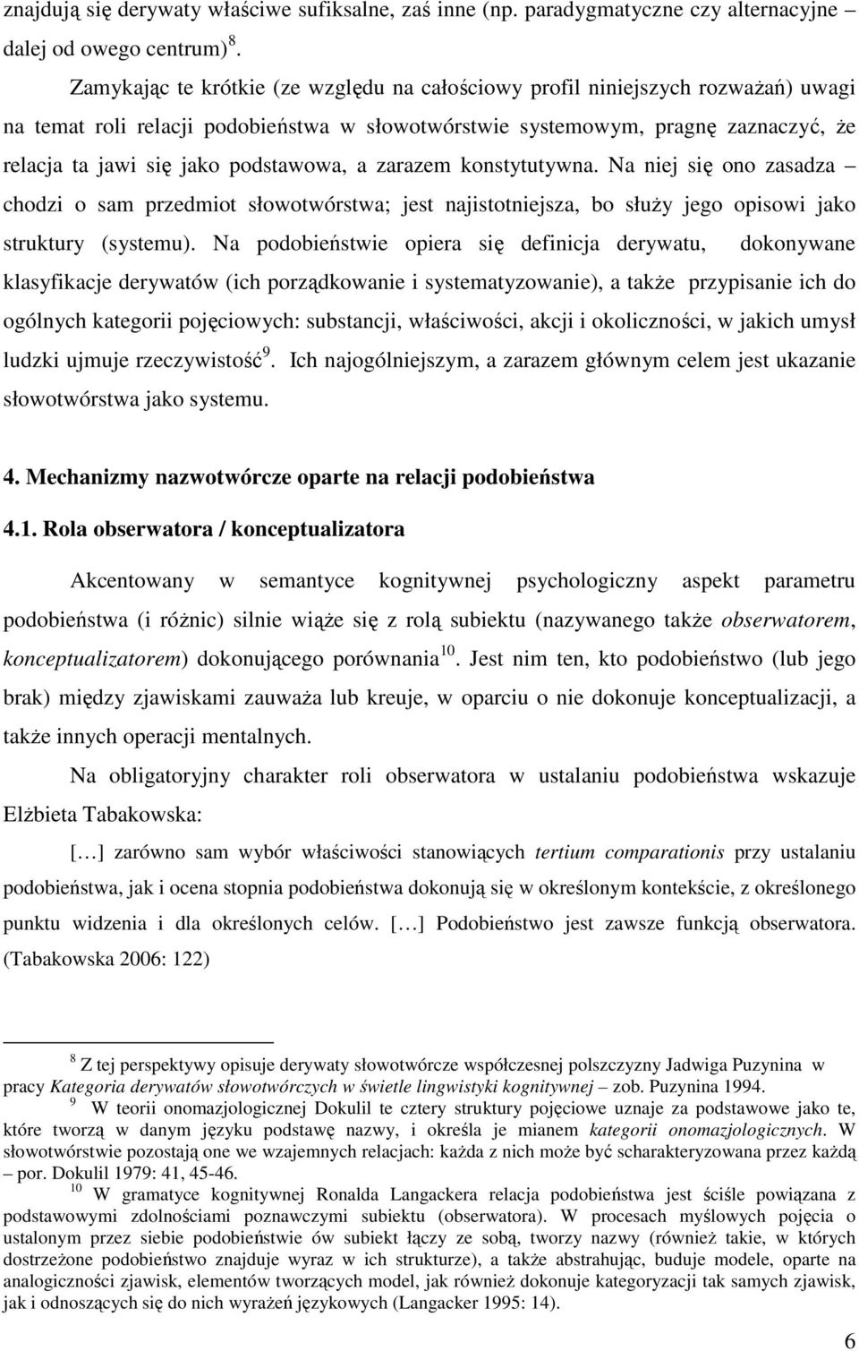 podstawowa, a zarazem konstytutywna. Na niej się ono zasadza chodzi o sam przedmiot słowotwórstwa; jest najistotniejsza, bo służy jego opisowi jako struktury (systemu).