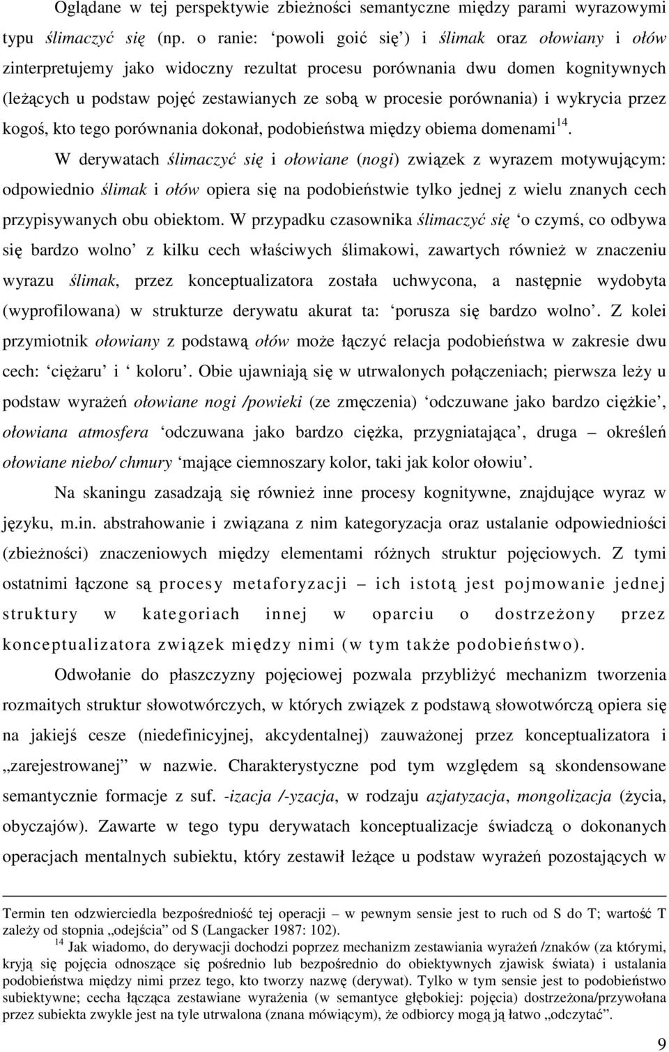 porównania) i wykrycia przez kogoś, kto tego porównania dokonał, podobieństwa między obiema domenami 14.