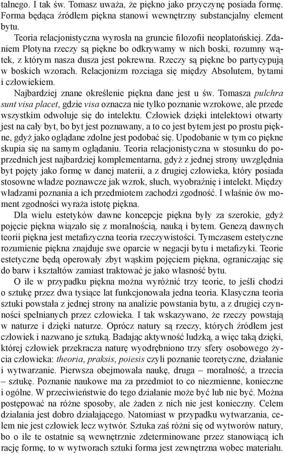 Rzeczy są piękne bo partycypują w boskich wzorach. Relacjonizm rozciąga się między Absolutem, bytami i człowiekiem. Najbardziej znane określenie piękna dane jest u św.