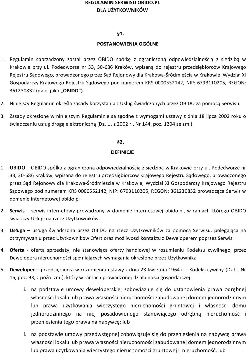 GospodarczyKrajowegoRejestruSądowegopodnumeremKRS0000552142,NIP:6793110205,REGON: 361230832(dalejjako OBIDO ). 2. NiniejszyRegulaminokreślazasadykorzystaniazUsługświadczonychprzezOBIDOzapomocąSerwisu.
