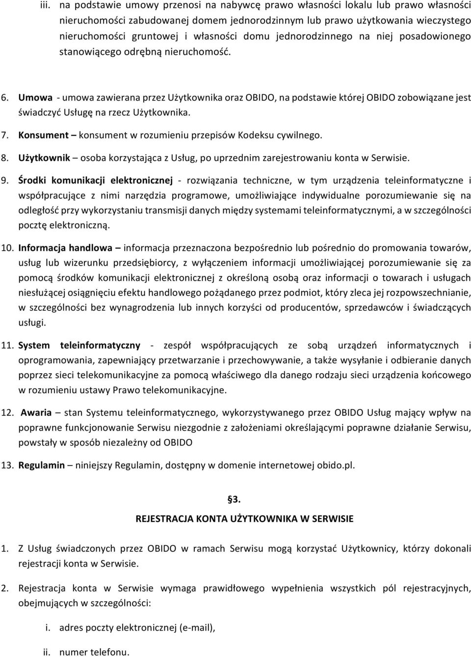 Konsument konsumentwrozumieniuprzepisówkodeksucywilnego. 8. Użytkownik osobakorzystającazusług,pouprzednimzarejestrowaniukontawserwisie. 9.