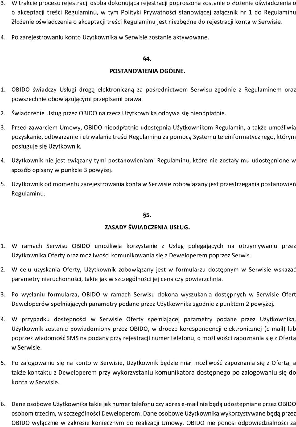 OBIDO świadczy Usługi drogą elektroniczną za pośrednictwem Serwisu zgodnie z Regulaminem oraz powszechnieobowiązującymiprzepisamiprawa. 2.