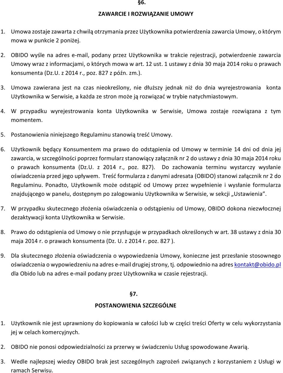 827zpóźn.zm.). 3. Umowa zawierana jest na czas nieokreślony, nie dłuższy jednak niż do dnia wyrejestrowania konta UżytkownikawSerwisie,akażdazestronmożejąrozwiązaćwtrybienatychmiastowym. 4.