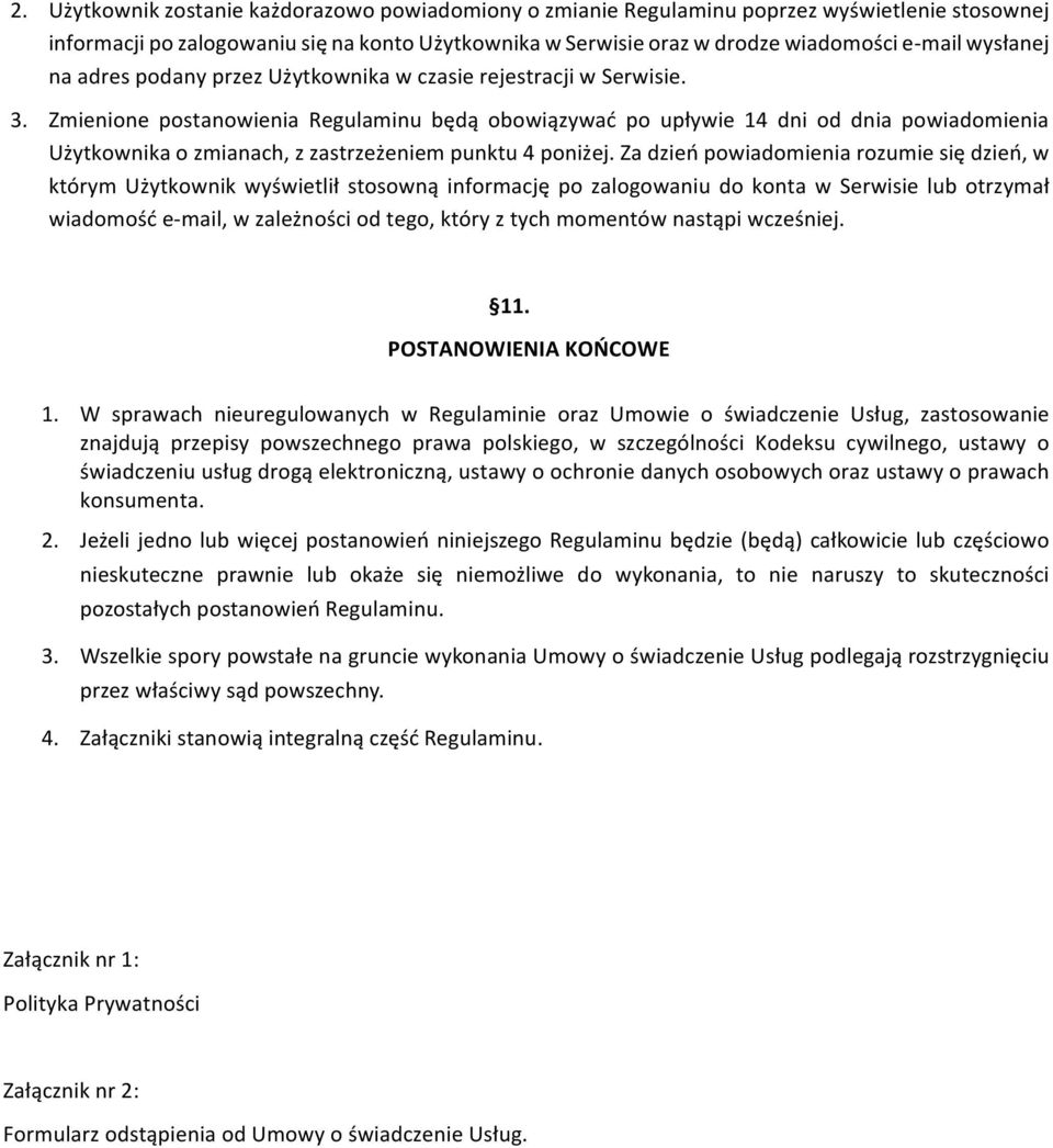Zmienione postanowienia Regulaminu będą obowiązywać po upływie 14 dni od dnia powiadomienia Użytkownikaozmianach,zzastrzeżeniempunktu4poniżej.