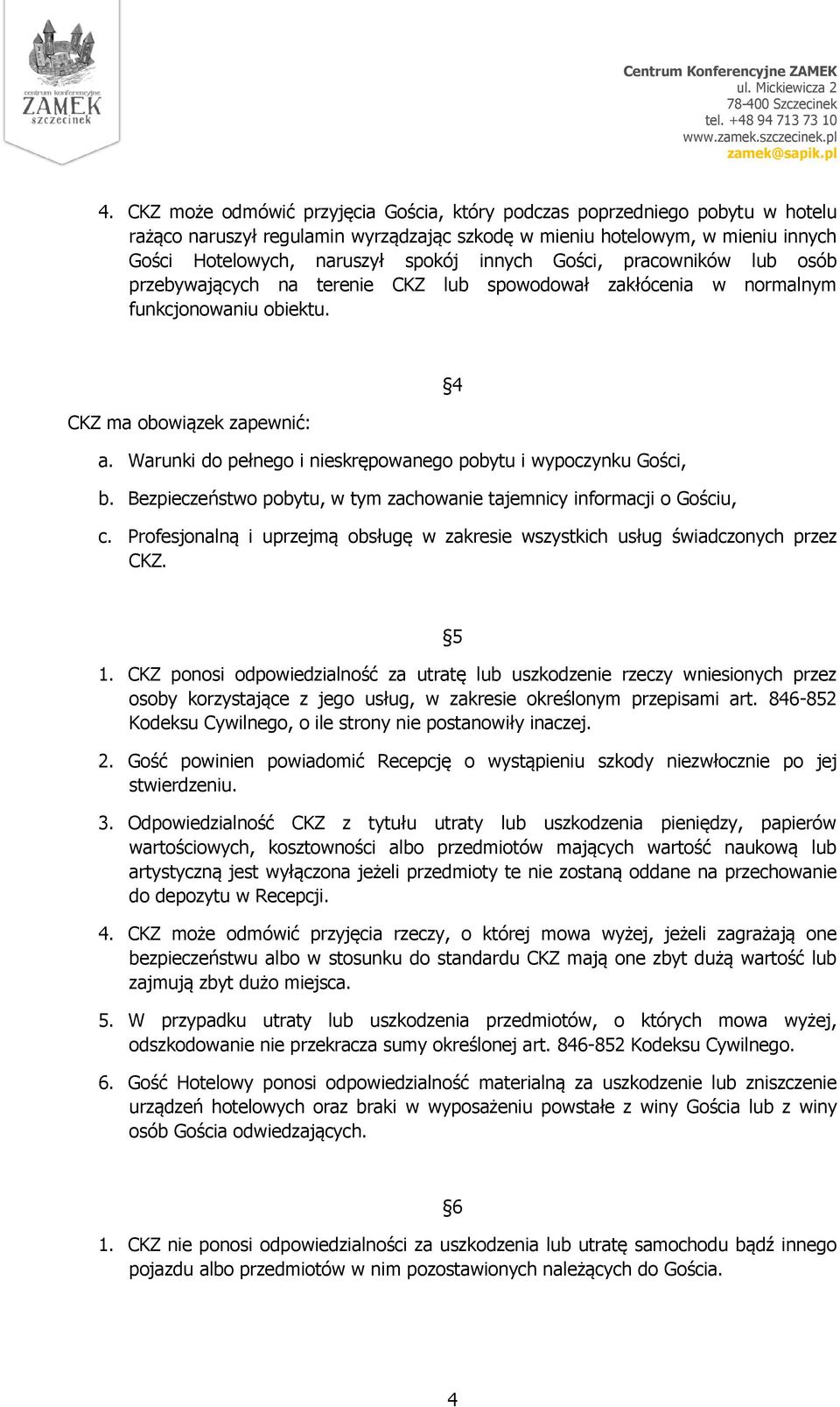 Warunki do pełnego i nieskrępowanego pobytu i wypoczynku Gości, b. Bezpieczeństwo pobytu, w tym zachowanie tajemnicy informacji o Gościu, 4 c.