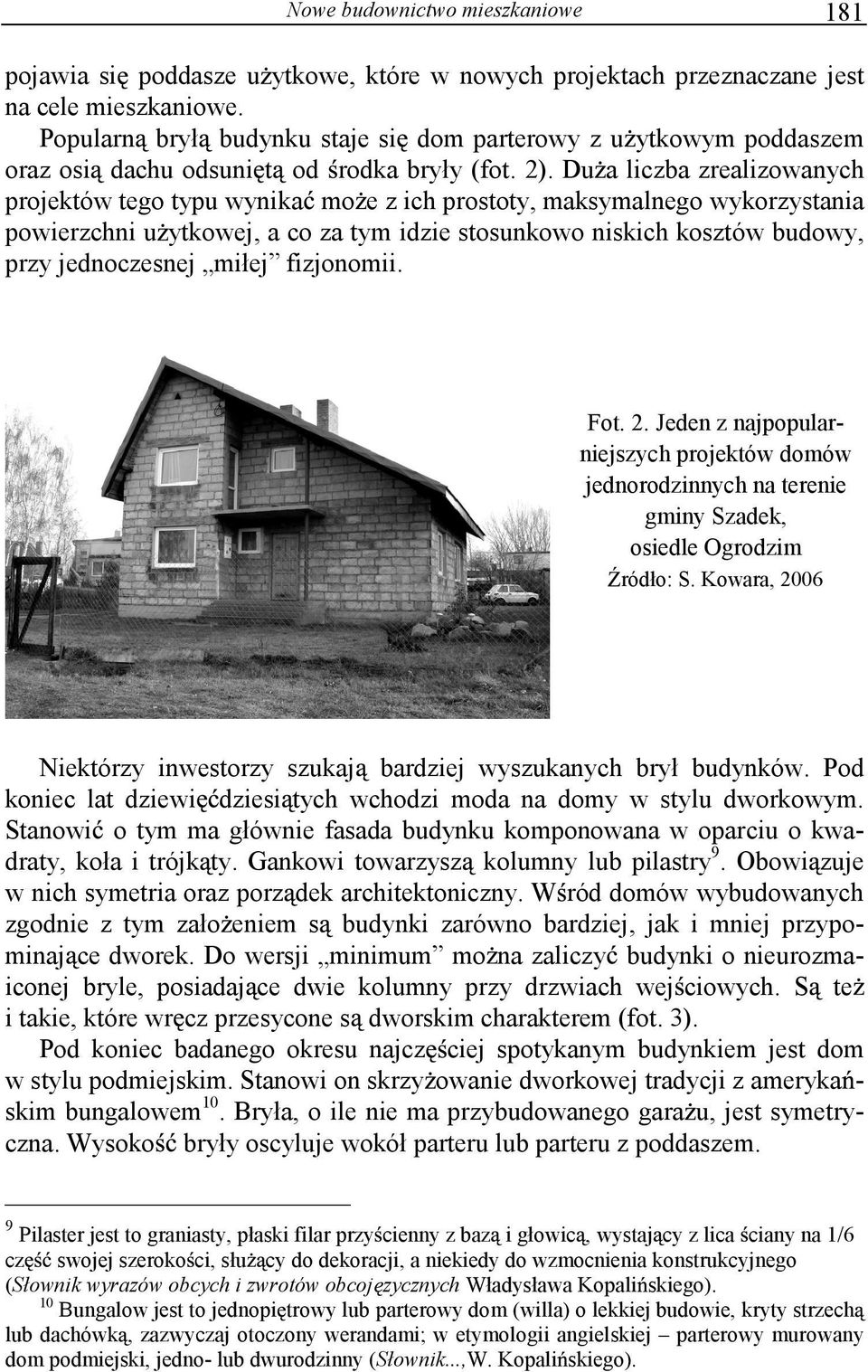 Du a liczba zrealizowanych projektów tego typu wynika mo e z ich prostoty, maksymalnego wykorzystania powierzchni u ytkowej, a co za tym idzie stosunkowo niskich kosztów budowy, przy jednoczesnej