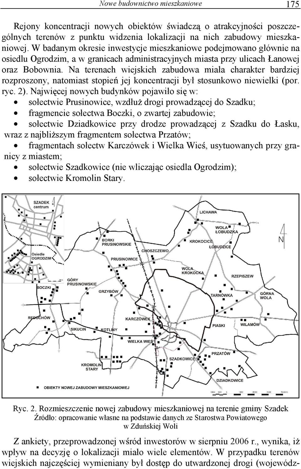 Na terenach wiejskich zabudowa miała charakter bardziej rozproszony, natomiast stopie jej koncentracji był stosunkowo niewielki (por. ryc. 2).