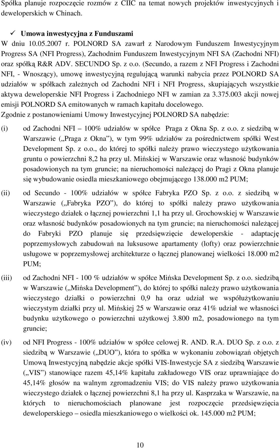 owym Funduszem Inwestycyjnym Progress SA (NFI Progress), Zachodnim Funduszem Inwestycyjnym NFI SA (Zachodni NFI) oraz spółką R&R ADV. SECUNDO Sp. z o.o. (Secundo, a razem z NFI Progress i Zachodni