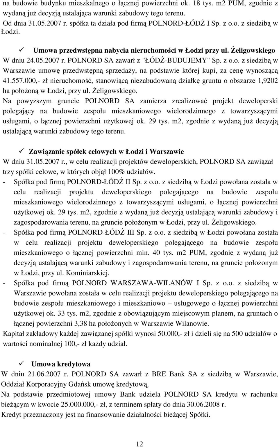 POLNORD SA zawarł z "ŁÓDŹ-BUDUJEMY" Sp. z o.o. z siedzibą w Warszawie umowę przedwstępną sprzedaŝy, na podstawie której kupi, za cenę wynoszącą 41.557.
