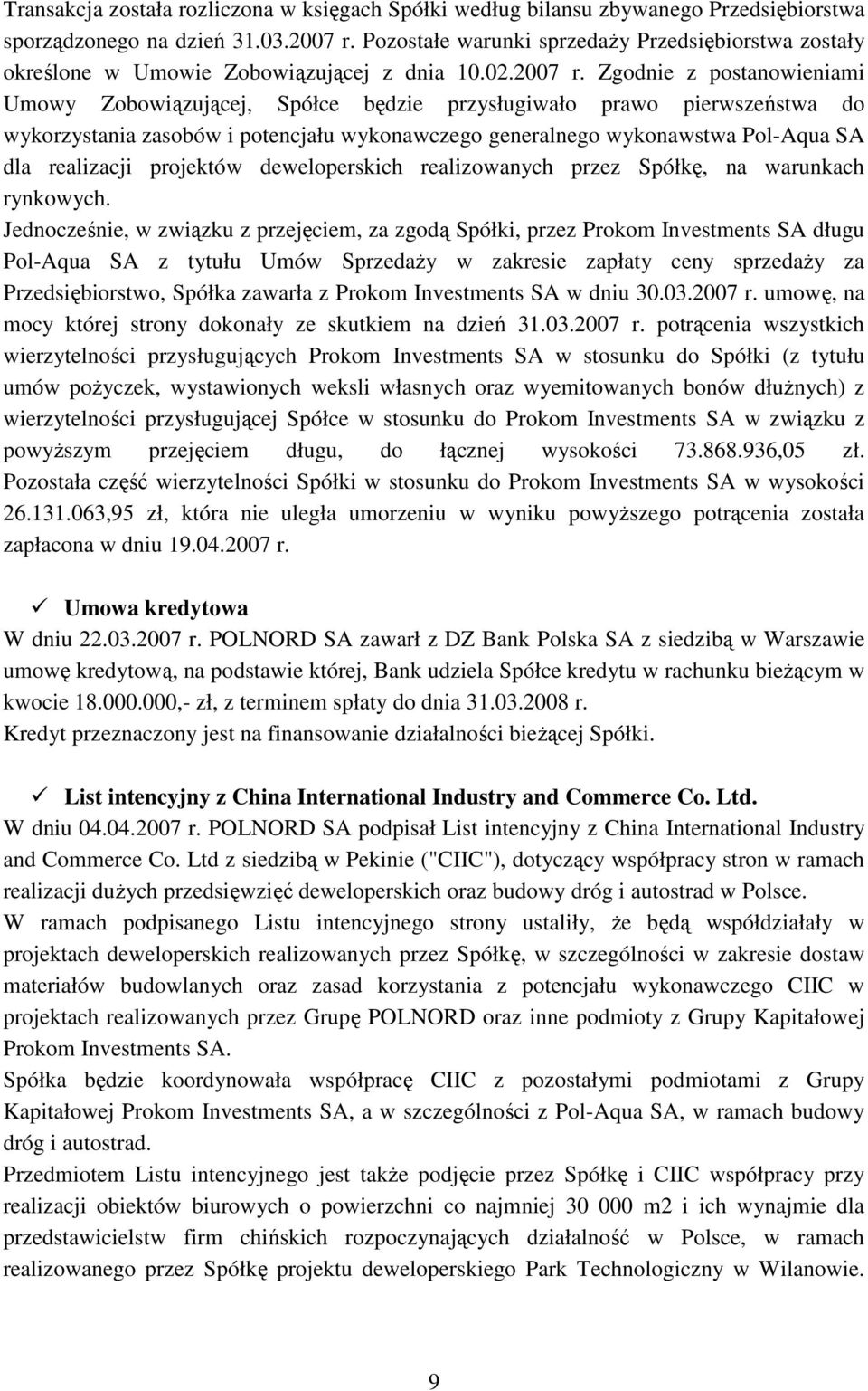 Zgodnie z postanowieniami Umowy Zobowiązującej, Spółce będzie przysługiwało prawo pierwszeństwa do wykorzystania zasobów i potencjału wykonawczego generalnego wykonawstwa Pol-Aqua SA dla realizacji