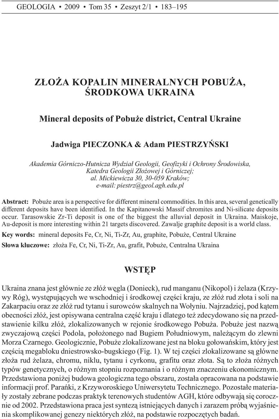 pl Abstract: Pobu e area is a perspective for different mineral commodities. In this area, several genetically different deposits have been identified.