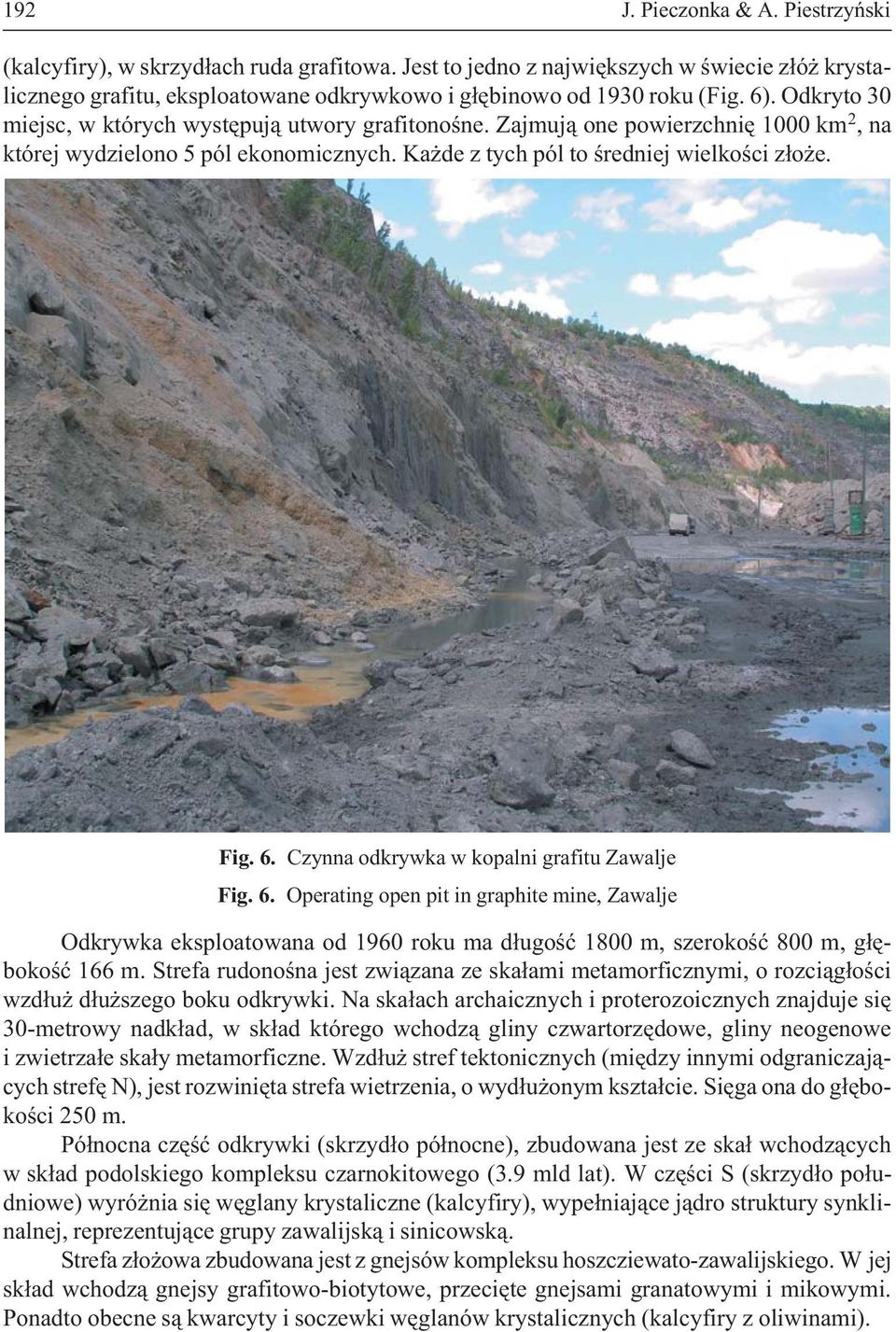 Czynna odkrywka w kopalni grafitu Zawalje Fig. 6. Operating open pit in graphite mine, Zawalje Odkrywka eksploatowana od 1960 roku ma d³ugoœæ 1800 m, szerokoœæ 800 m, g³êbokoœæ 166 m.