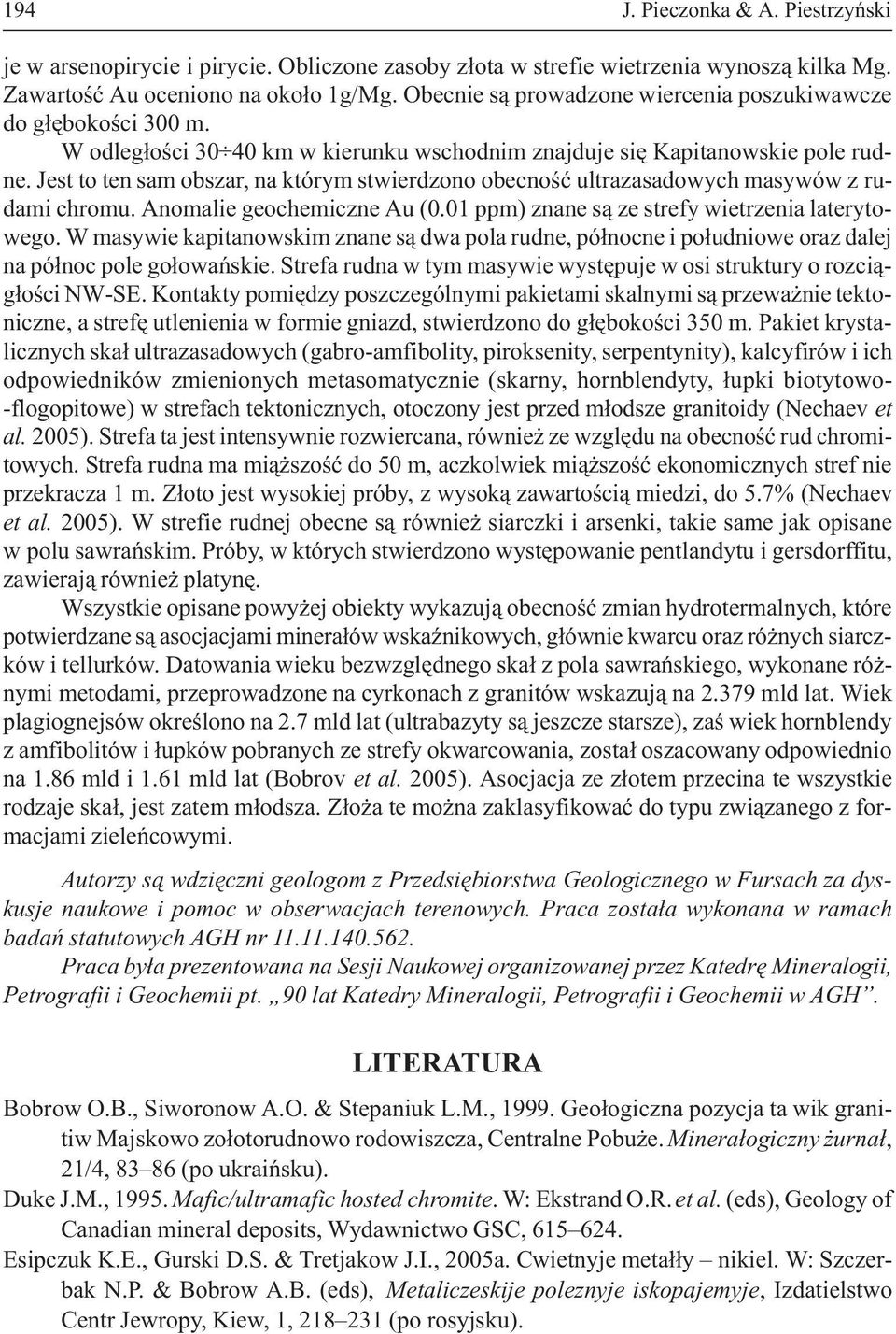 Jest to ten sam obszar, na którym stwierdzono obecnoœæ ultrazasadowych masywów z rudami chromu. Anomalie geochemiczne Au (0.01 ppm) znane s¹ ze strefy wietrzenia laterytowego.