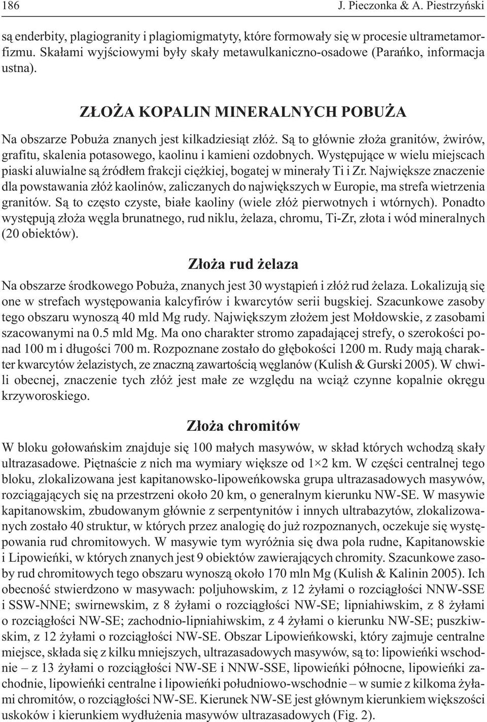 S¹ to g³ównie z³o a granitów, wirów, grafitu, skalenia potasowego, kaolinu i kamieni ozdobnych. Wystêpuj¹ce w wielu miejscach piaski aluwialne s¹ Ÿród³em frakcji ciê kiej, bogatej w minera³y Ti i Zr.