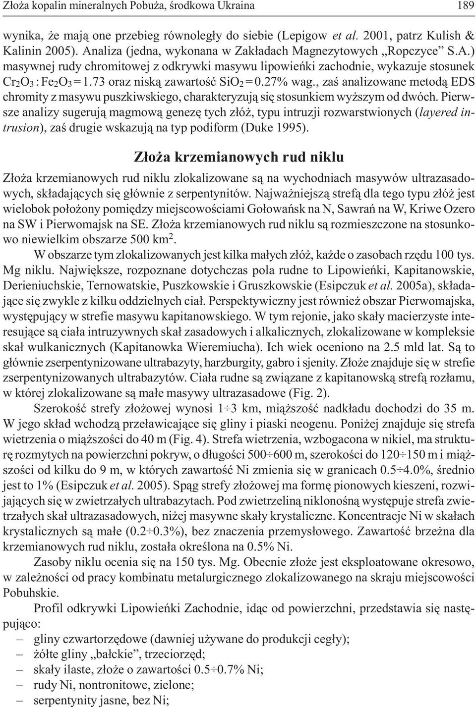 73 oraz nisk¹ zawartoœæ SiO 2 = 0.27% wag., zaœ analizowane metod¹ EDS chromity z masywu puszkiwskiego, charakteryzuj¹ siê stosunkiem wy szym od dwóch.