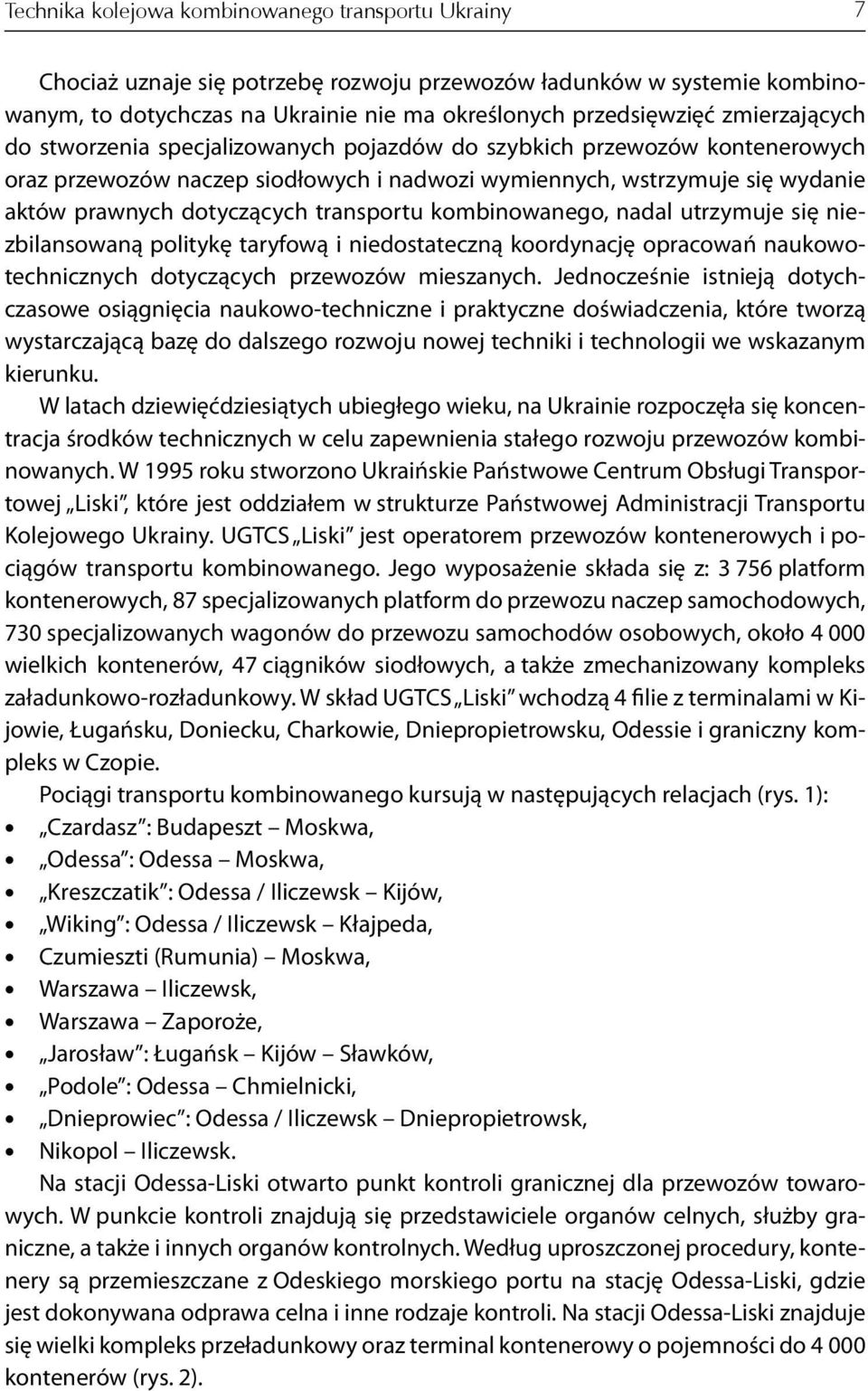 transportu kombinowanego, nadal utrzymuje się niezbilansowaną politykę taryfową i niedostateczną koordynację opracowań naukowotechnicznych dotyczących przewozów mieszanych.
