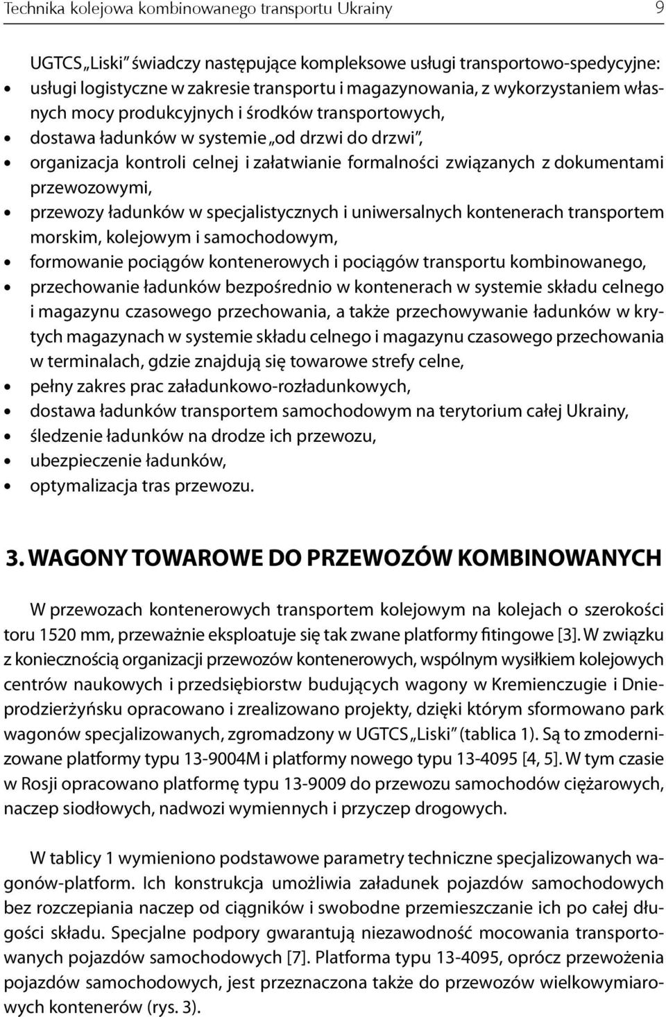przewozowymi, przewozy ładunków w specjalistycznych i uniwersalnych kontenerach transportem morskim, kolejowym i samochodowym, formowanie pociągów kontenerowych i pociągów transportu kombinowanego,