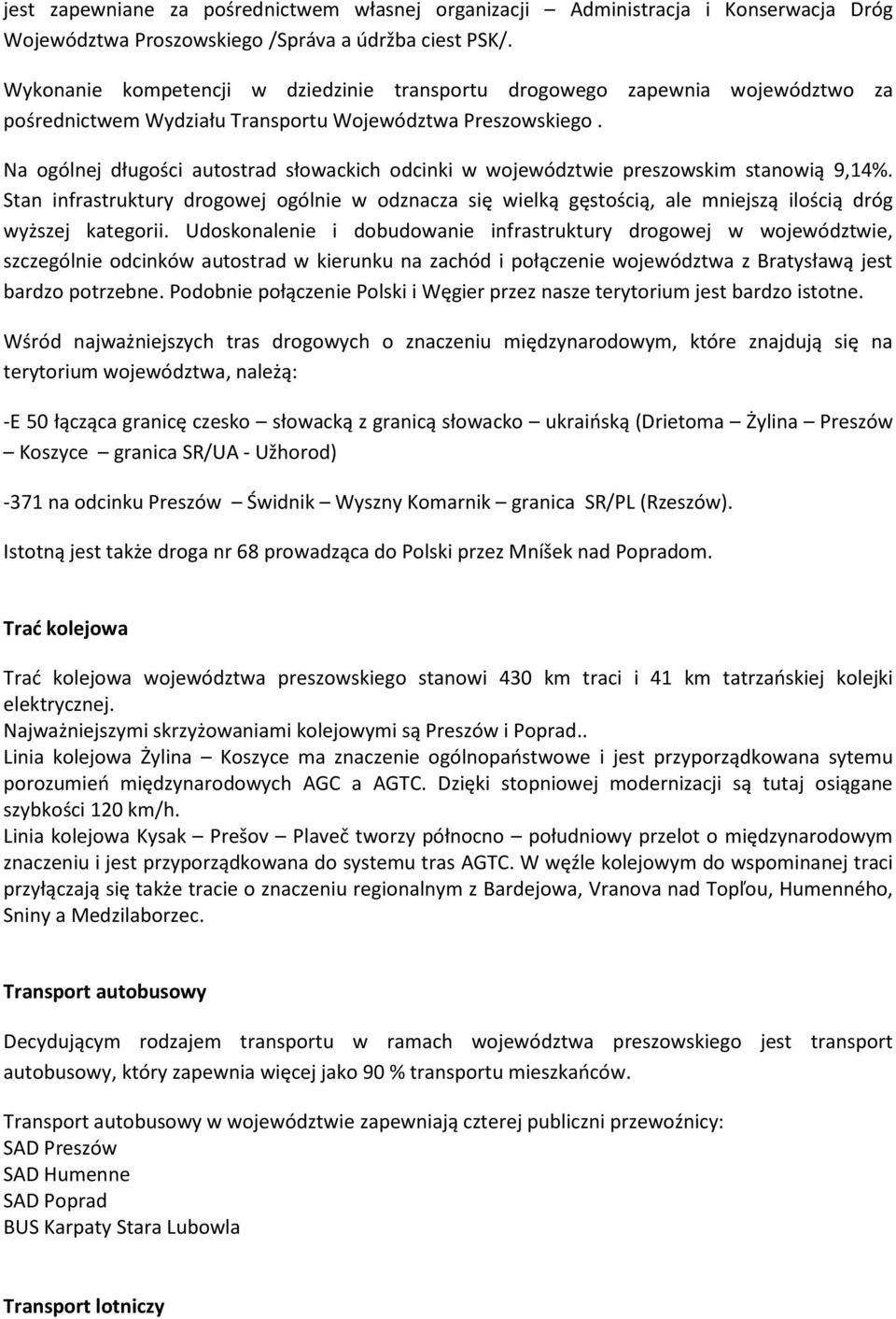 Na ogólnej długości autostrad słowackich odcinki w województwie preszowskim stanowią 9,14%.