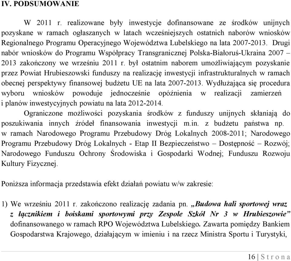 Lubelskiego na lata 2007-2013. Drugi nabór wniosków do Programu Współpracy Transgranicznej Polska-Białoruś-Ukraina 2007 2013 zakończony we wrześniu 2011 r.
