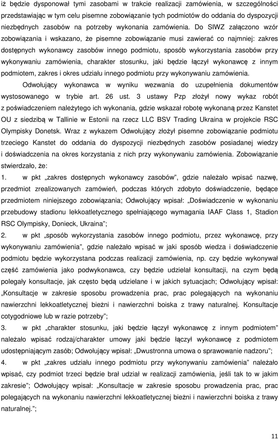 Do SIWZ załączono wzór zobowiązania i wskazano, że pisemne zobowiązanie musi zawierać co najmniej: zakres dostępnych wykonawcy zasobów innego podmiotu, sposób wykorzystania zasobów przy wykonywaniu
