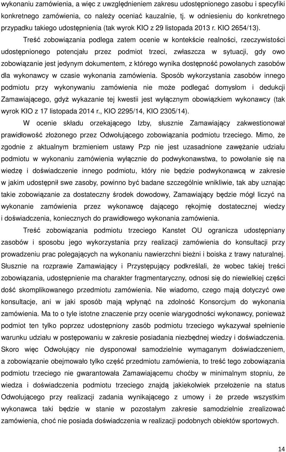 Treść zobowiązania podlega zatem ocenie w kontekście realności, rzeczywistości udostępnionego potencjału przez podmiot trzeci, zwłaszcza w sytuacji, gdy owo zobowiązanie jest jedynym dokumentem, z
