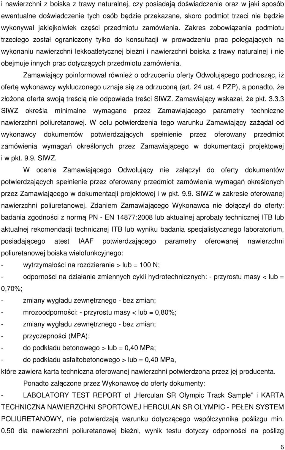 Zakres zobowiązania podmiotu trzeciego został ograniczony tylko do konsultacji w prowadzeniu prac polegających na wykonaniu nawierzchni lekkoatletycznej bieżni i nawierzchni boiska z trawy naturalnej