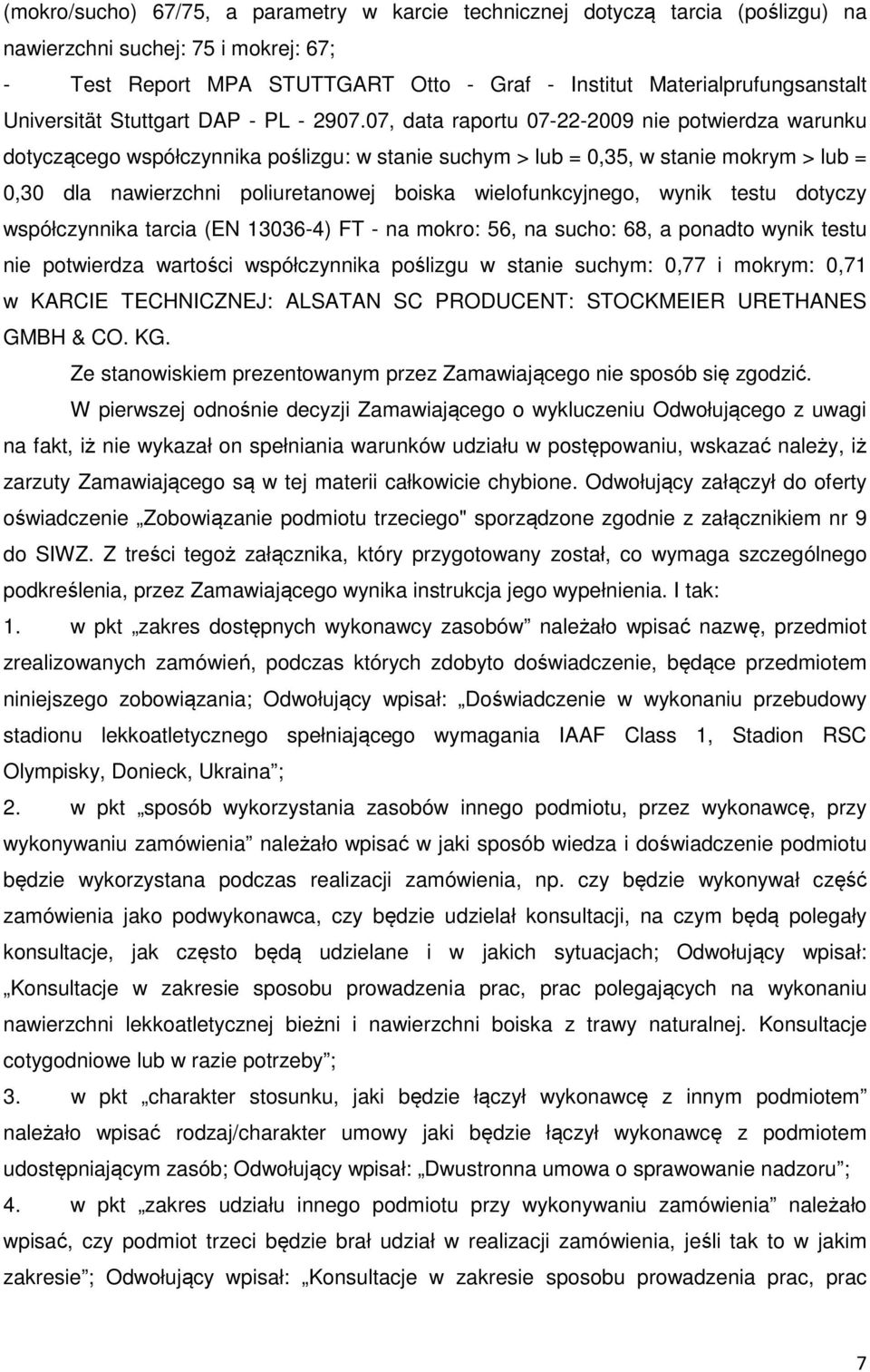 07, data raportu 07-22-2009 nie potwierdza warunku dotyczącego współczynnika poślizgu: w stanie suchym > lub = 0,35, w stanie mokrym > lub = 0,30 dla nawierzchni poliuretanowej boiska
