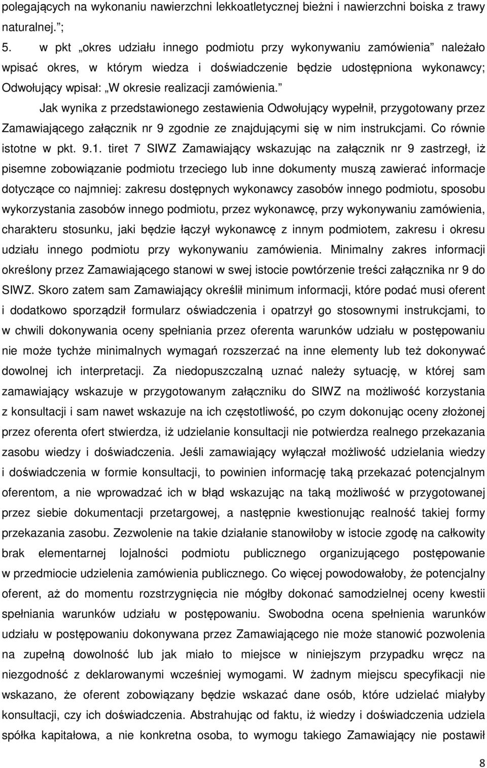 zamówienia. Jak wynika z przedstawionego zestawienia Odwołujący wypełnił, przygotowany przez Zamawiającego załącznik nr 9 zgodnie ze znajdującymi się w nim instrukcjami. Co równie istotne w pkt. 9.1.