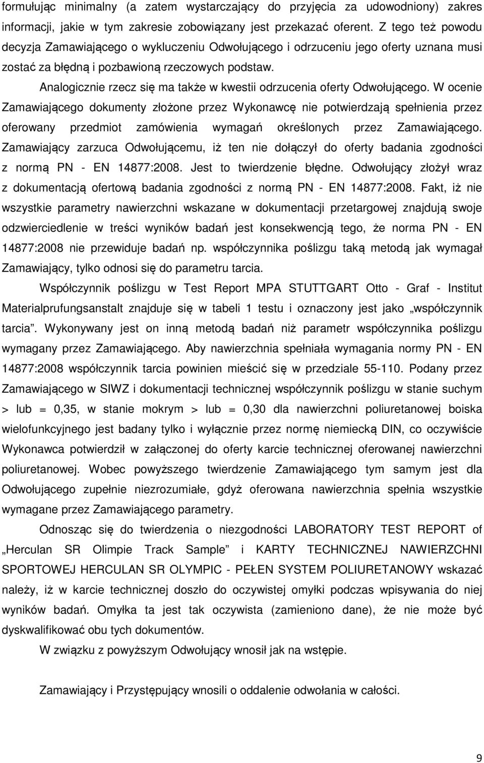 Analogicznie rzecz się ma także w kwestii odrzucenia oferty Odwołującego.